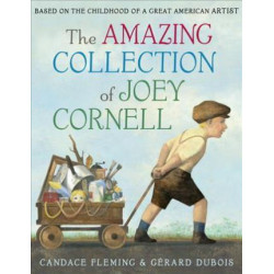 The Amazing Collection of Joey Cornell: Based on the Childhood of a Great American Artist