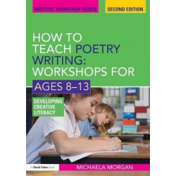 How to Teach Poetry Writing: Workshops for Ages 8-13