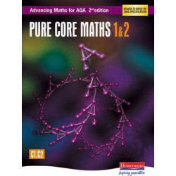 Advancing Maths for AQA: Pure Core 1 & 2 2nd Edition (C1 & C2)