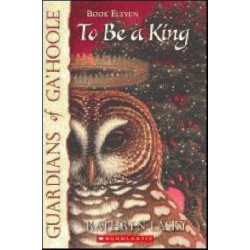 Guardians of Ga'Hoole: #11 To Be a King