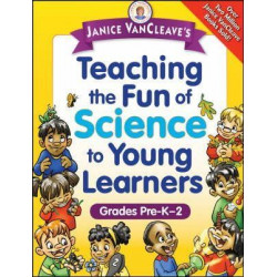 Janice VanCleave's Teaching the Fun of Science to Young Learners