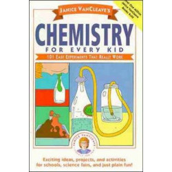 Janice Vancleave's Chemistry for Every Kid
