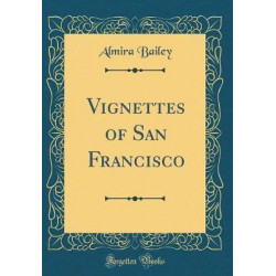 Vignettes of San Francisco (Classic Reprint)