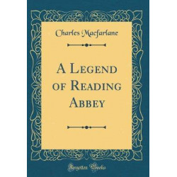 A Legend of Reading Abbey (Classic Reprint)