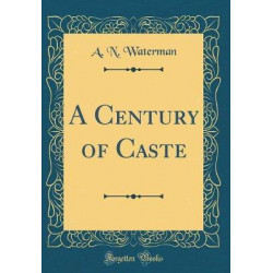 A Century of Caste (Classic Reprint)