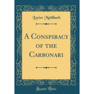 A Conspiracy of the Carbonari (Classic Reprint)