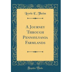A Journey Through Pennsylvania Farmlands (Classic Reprint)