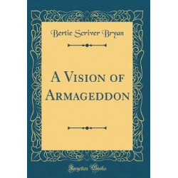 A Vision of Armageddon (Classic Reprint)