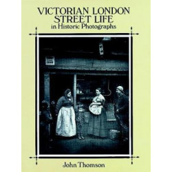 Victorian London Street Life in Historic Photographs