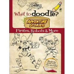 What to Doodle? Adventure Stories! Pirates, Robots and More