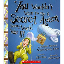 You Wouldn't Want to Be a Secret Agent During World War II!
