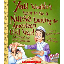 You Wouldn't Want to Be a Nurse During the American Civil War!