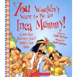 You Wouldn't Want to Be an Inca Mummy!