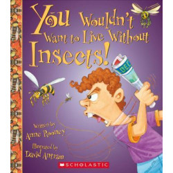 You Wouldn't Want to Live Without Insects!