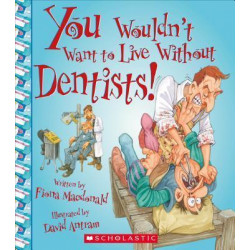 You Wouldn't Want to Live Without Dentists!