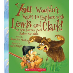 You Wouldn't Want to Explore with Lewis and Clark