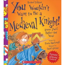 You Wouldn't Want to Be a Medieval Knight! (Revised Edition)