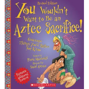 You Wouldn't Want to Be an Aztec Sacrifice (Revised Edition)