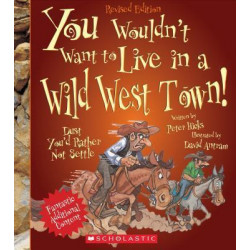 You Wouldn't Want to Live in a Wild West Town! (Revised Edition)
