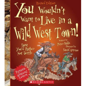 You Wouldn't Want to Live in a Wild West Town! (Revised Edition)