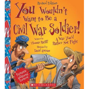 You Wouldn't Want to Be a Civil War Soldier!