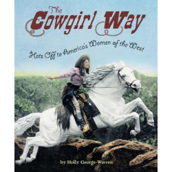 Cowgirl Way: Hats Off to America's Women of the West