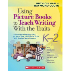 Using Picture Books to Teach Writing with the Traits: K-2