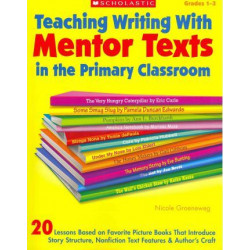 Teaching Writing with Mentor Texts in the Primary Classroom
