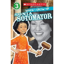 Scholastic Reader Level 3: When I Grow Up: Sonia Sotomayor