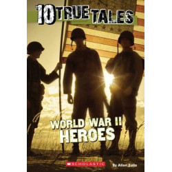 10 True Tales: World War II Heroes