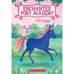 Let It Glow (Enchanted Pony Academy #3)