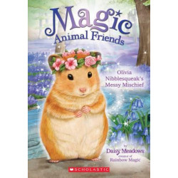 Olivia Nibblesqueak's Messy Mischief (Magic Animal Friends #9)