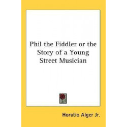 Phil the Fiddler or the Story of a Young Street Musician