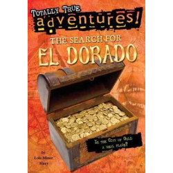 The Search For El Dorado (Totally True Adventures)