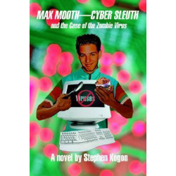 Max Mooth--Cyber Sleuth and the Case of the Zombie Virus