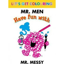 Let's Get Colouring Mr. Men Have Fun with Mr Messy