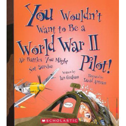 You Wouldn't Want to Be a World War II Pilot!