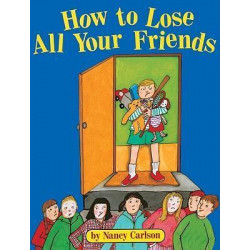 How to Lose All Your Friends