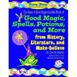 Good Magic, Spells, Potions and More from History, Literature & Make-Believe