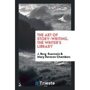 The Art of Story-Writing. the Writer's Library