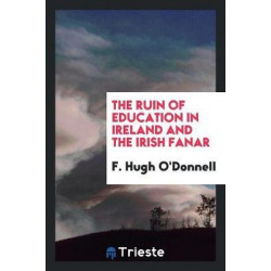 The Ruin of Education in Ireland, and the Irish Fanar