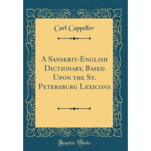 A Sanskrit-English Dictionary, Based Upon the St. Petersburg Lexicons (Classic Reprint)