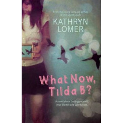 What Now, Tilda B?A novel about finding yourself, your friends and your future.