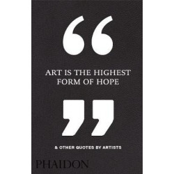 Art Is the Highest Form of Hope & Other Quotes by Artists