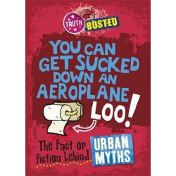 Truth or Busted: The Fact or Fiction Behind Urban Myths