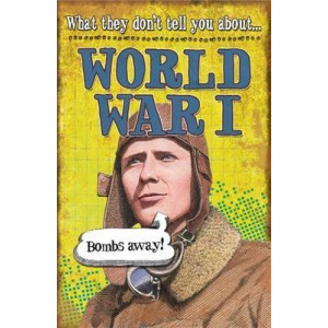 What They Don't Tell You About: World War I