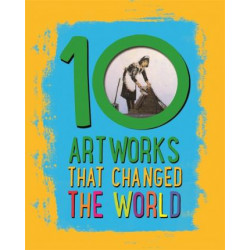 10: Artworks That Changed The World