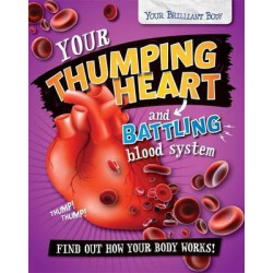 Your Brilliant Body: Your Thumping Heart and Battling Blood System