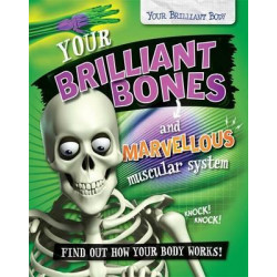 Your Brilliant Body: Your Brilliant Bones and Marvellous Muscular System