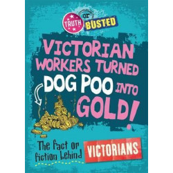 Truth or Busted: The Fact or Fiction Behind the Victorians